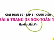 Giải bài 6 trang 38 Toán 10 tập 1 SGK Cánh Diều